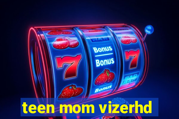 teen mom vizerhd